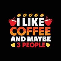I like coffee and maybe 3 people vector t-shirt design. Coffee t-shirt design. Can be used for Print mugs, sticker designs, greeting cards, posters, bags, and t-shirts