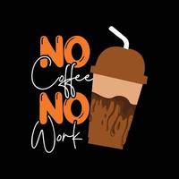 No coffee no work vector t-shirt design. Coffee t-shirt design. Can be used for Print mugs, sticker designs, greeting cards, posters, bags, and t-shirts