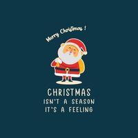 Vector illustration of santa claus with inspirational quotes 'christmas is not a season, it is a feeling'. Suitable for card, poster, background, banner on christmas celebration