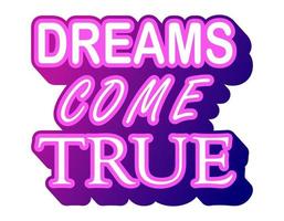 Dreams come true motivational quote, neon light t-shirt print template. Hand drawn lettering phrase. vector