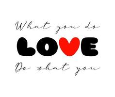 Do what you love motivational quote, t-shirt print template. Hand drawn lettering phrase. vector