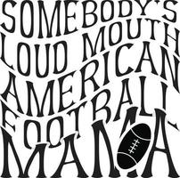 Somebody's loud mouth American football mama vector