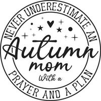 Never Underestimate Autumn Mom With A Prayer And A Plan vector