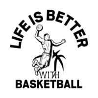 Life Is Better With Basketball vector