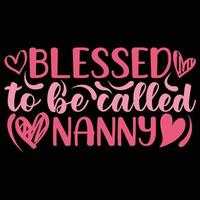 Blessed to be called nanny, Mother's day shirt print template,  typography design for mom mommy mama daughter grandma girl women aunt mom life child best mom adorable shirt vector