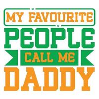 my favorite people call me daddy, father's day print template vector best daddy love kids father dad