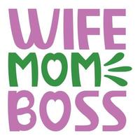 wife mom boss Mother's day shirt print template,  typography design for mom mommy mama daughter grandma girl women aunt mom life child best mom adorable shirt vector