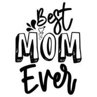 best mom ever, Mother's day shirt print template,  typography design for mom mommy mama daughter grandma girl women aunt mom life child best mom adorable shirt vector