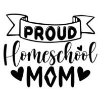 Proud Homeschool mom Mother's day shirt print template,  typography design for mom mommy mama daughter grandma girl women aunt mom life child vector