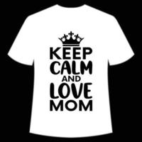 keep calm and love mom Mother's day shirt print template,  typography design for mom mommy mama daughter grandma girl women aunt mom life child best mom adorable shirt vector