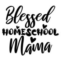 blessed homeschool mama Mother's day shirt print template,  typography design for mom mommy mama daughter grandma girl women aunt mom life child best mom adorable shirt vector