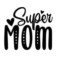 súper mamá de la madre día camisa impresión plantilla, tipografía diseño para mamá mamá mamá hija abuela niña mujer tía mamá vida niño mejor mamá adorable camisa vector