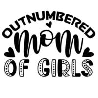 outnumbered mom of girls Mother's day shirt print template,  typography design for mom mommy mama daughter grandma girl women aunt mom life child best mom adorable shirt vector