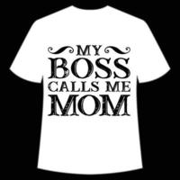 my boss calls me mom Mother's day shirt print template,  typography design for mom mommy mama daughter grandma girl women aunt mom life child best mom adorable shirt vector