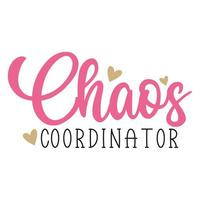 Chaos coordinator Mother's day shirt print template,  typography design for mom mommy mama daughter grandma girl women aunt mom life child best mom adorable shirt vector