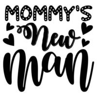 Mommy's new man Mother's day shirt print template,  typography design for mom mommy mama daughter grandma girl women aunt mom life child best mom adorable shirt vector