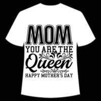 mom you are the queen happy Mother's day shirt print template,  typography design for mom mommy mama daughter grandma girl women aunt mom life child best mom adorable shirt vector