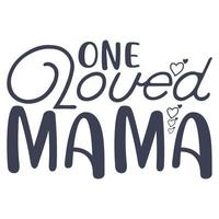 one loved mama, Mother's day shirt print template,  typography design for mom mommy mama daughter grandma girl women aunt mom life child best mom adorable shirt vector