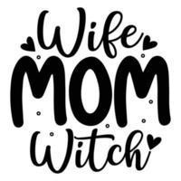 wife mom witch Mother's day shirt print template,  typography design for mom mommy mama daughter grandma girl women aunt mom life child best mom adorable shirt vector