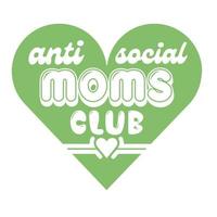 anti social moms club, Mother's day shirt print template,  typography design for mom mommy mama daughter grandma girl women aunt mom life child best mom adorable shirt vector