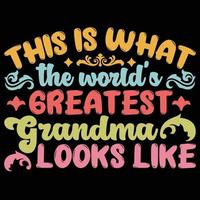This is what the world's greatest grandma looks like, Mother's day shirt print template,  typography design for mom mommy mama daughter grandma girl women aunt mom life child best mom adorable shirt vector
