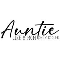 Auntie like a mom only cooler Mother's day shirt print template,  typography design for mom mommy mama daughter grandma girl women aunt mom life child best mom adorable shirt vector