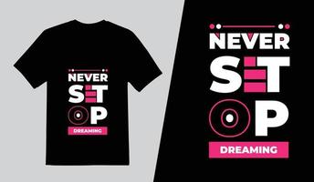 Never stop dreaming Typography T Shirt Design, Lettering Quotes T Shirt Template, Pro Vector