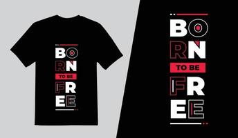 Born To Be Free Modern Typography T Shirt Design, Lettering Quotes T Shirt Template, Pro Vector