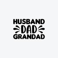 Husband Dad Grandad. Typography vector father's quote t-shirt design.