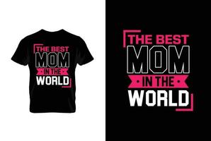 The Best Mom In The World. Mothers day t shirt design best selling t-shirt design typography creative custom, t-shirt design vector