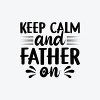 Keep Calm And Father On. Typography vector father's quote t-shirt design.