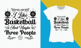 baloncesto svg camiseta diseño, yo me gusta baloncesto y quizás Tres personas vector