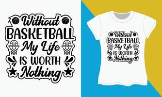 baloncesto svg camiseta diseño, sin baloncesto mi vida es valor nada vector