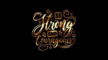 Be strong and courageous, text lettering with gold effect. Motivational and Inspirational success quotes video with animated text and writing for your presentation and celebration