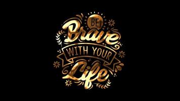 Be brave with your life, text lettering with gold effect. Motivational and Inspirational success quotes video with animated text and writing for your presentation and celebration