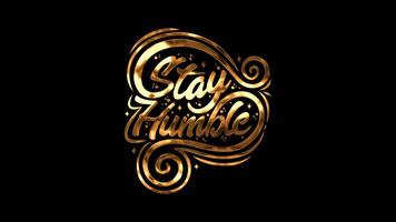 Stay humble, text lettering with gold effect. Motivational and Inspirational success quotes video with animated text and writing for your presentation and celebration