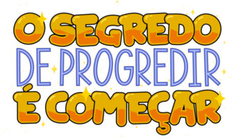 Colorful poster in Brazilian Portuguese. Space style. Translation - The secret to progress is to start. png