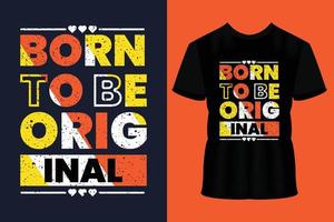 Born to be original modern typography lettering geometric inspirational quotes black t shirt suitable for print design vector