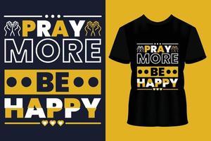 Pray more be happy modern typography lettering geometric inspirational quotes black t shirt suitable for print design vector