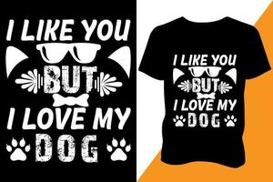 I like you but I like my dog Tshirt design apparel typography latest design trendy design vector