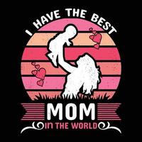 I have the best mom in the world Mother's day shirt print template, typography design for mom mommy mama daughter grandma girl women aunt mom life child best mom adorable shirt vector