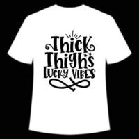 Thick thighs lucky vibes St. Patrick's Day Shirt Print Template, Lucky Charms, Irish, everyone has a little luck Typography Design vector