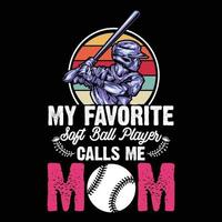 My favorite soft ball player calls me mom Mother's day shirt print template, typography design for mom mommy mama daughter grandma girl women aunt mom life child best mom adorable shirt