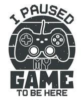I paused my game to be here gaming vintage black t shirt design with game console V02 vector