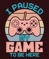 I paused my game to be here gaming t shirt design with game console V02 vector