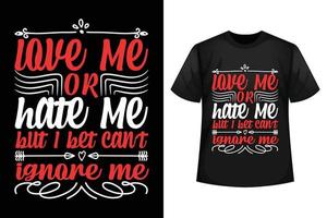 Love me or hate me but i bet can't ignore me - Valentine's t-shirt design template vector