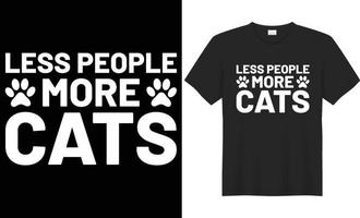 ess people more cats typography vector t-shirt design. Perfect for all print items. Isolated on black background.