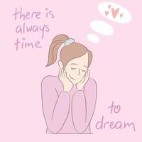 Hand drawn girl on pink background is dreams of love. Simple sketch in pastel colors. Hand drawn text There is always time to dream vector