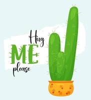 Beautiful cactus in pot. Big prickly green tropical flowerpot. phr. Hug me, please. Vector illustration in flat style. Cool postcard for gift, decor, design, print.