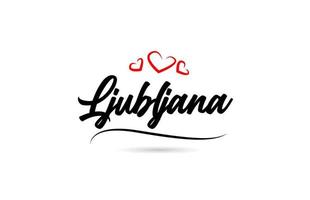 Ljubljana european city typography text word with love. Hand lettering style. Modern calligraphy text vector